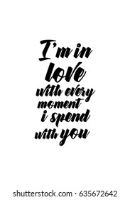 Handwritten lettering positive quote about love to valentines day. I'm in love with every moment i spend with you.