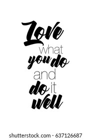 Handwritten lettering positive quote about love to valentines day. Love what you do and do it well.