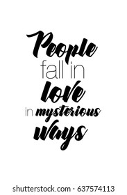 Handwritten lettering positive quote about love to valentines day. People fall in love in mysterious ways.