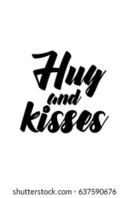 Handwritten lettering positive quote about love to valentines day. Hug and kisses.