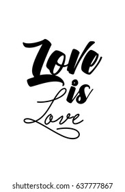 Handwritten lettering positive quote about love to valentines day. Love is love.