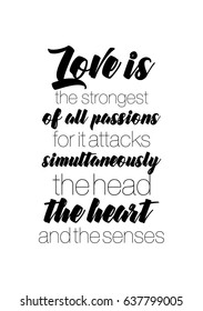 Handwritten lettering positive quote about love to valentines day. Love is the strongest of all passions, for it attacks simultaneously the head, the heart and the senses.