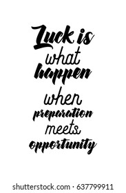 Handwritten lettering positive quote about love to valentines day. Luck is what happen when preparation meets opportunity.