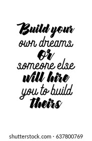 Handwritten lettering positive quote about love to valentines day. Build your own dreams, or someone else will hire you to build theirs.