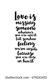 Handwritten lettering positive quote about love to valentines day. Love is missing someone whenever you are apart but somehow feeling warm inside because you are close in heart.