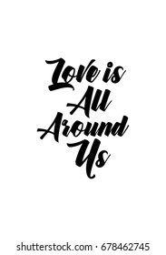 Handwritten lettering positive quote about love to valentines day. Love is all around us.