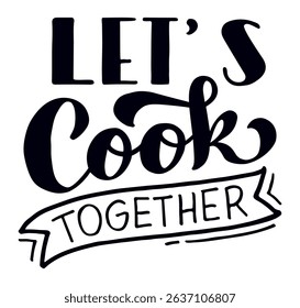 Handwritten lettering promoting cooking together, ideal for kitchen posters, cooking classes, aprons, and recipe books, encouraging teamwork and shared culinary experiences