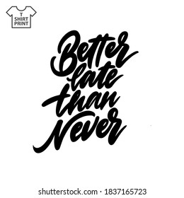 Handwritten lettering. Proverb Better late than never. Vector illustration