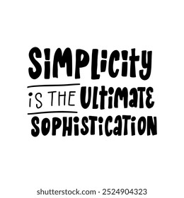 Handwritten lettering quote "Simplicity is the ultimate sophistication" in a clean and modern calligraphy style. This minimalist design is perfect for creating stylish and inspiring wall art, social m