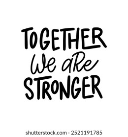 Handwritten lettering quote "Together we are stronger" in a bold and modern calligraphy style. his inspirational design is perfect for creating motivational posters, social media graphics