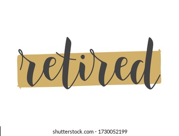 Handwritten Lettering of Retired. Template for Postcard, Print or Web Product. Objects Isolated on White Background. Vector Stock Illustration.