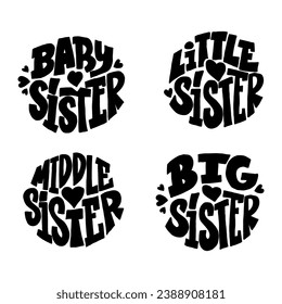 Handwritten lettering set sisters. BABY SISTER, LITTLE SISTER, MIDDLE SISTER, BIG SISTER. Calligraphy illustration isoleted on white. Typography for banners, badges, postcard, t-shirt, print 