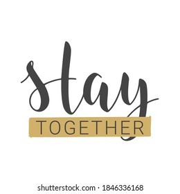 Handwritten Lettering of Stay Together. Template for Banner, Card, Poster, Print or Web Product. Objects Isolated on White Background. Vector Stock Illustration.