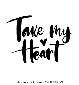 Handwritten lettering Take my heart on a white background. Vector illustration.