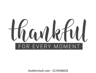 Handwritten Lettering of Thankful for Every Moment. Template for Banner, Postcard, Poster, Print, Sticker or Web Product. Objects Isolated on White Background. Vector Illustration.