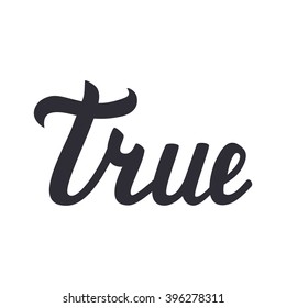 Handwritten lettering of true isolated on white background. Vector illustration.