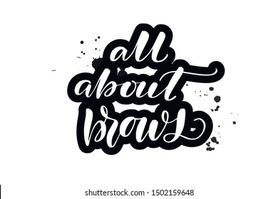 Handwritten lettering typography all about brows. Drawn art sign. Greetings for logotype, badge, icon, card, postcard, logo, banner, tag. Vector illustration EPS 10.