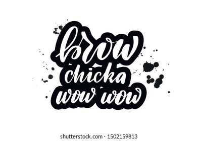 Handwritten lettering typography brow chicka wow wow. Drawn art sign. Greetings for logotype, badge, icon, card, postcard, logo, banner, tag. Vector illustration EPS 10.