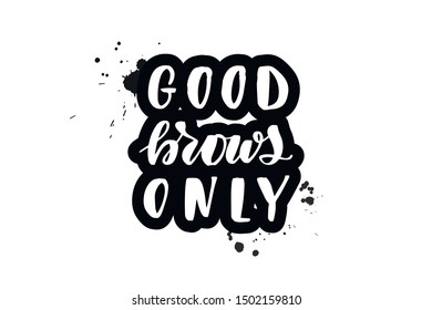 Handwritten lettering typography good brows only. Drawn art sign. Greetings for logotype, badge, icon, card, postcard, logo, banner, tag. Vector illustration EPS 10.