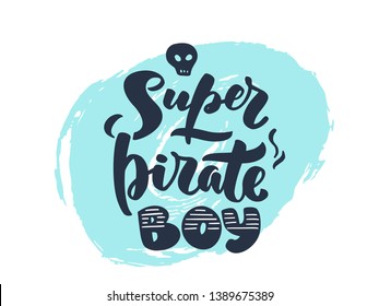 Handwritten lettering vector "Super pirate boy".  Logo for birthday party, posters background, postcard, banner, etc. Print on cup, bag, shirt, package, balloon
