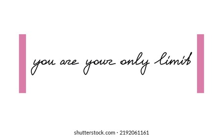 Handwritten lettering vector. You Are Your Only Limit. One line continuous phrase, quote, slogan. Modern calligraphy, text design element for print, banner, wall art, poster, card, logo, brochure.