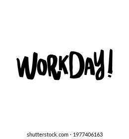 Handwritten lettering "Work Day!" Vector.