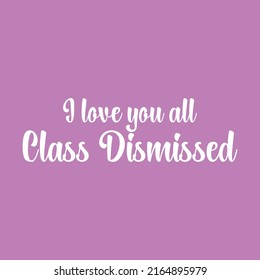 Handwritten I love you all class dismissed vector illustration. Last Day of School design. 