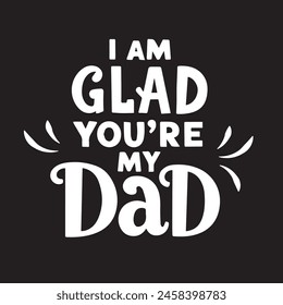 The handwritten lyrics to "I Am Glad You're My Dad."  For Father's Day. For t-shirt design, greeting cards, social media.