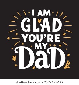 The handwritten lyrics to "I Am Glad You're My Dad."  For Father's Day. For t-shirt design, greeting cards, social media.