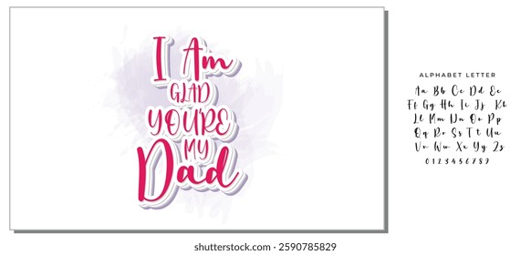 The handwritten lyrics to "I Am Glad You're My Dad."  For Father's Day. For t-shirt design, greeting cards, social media.