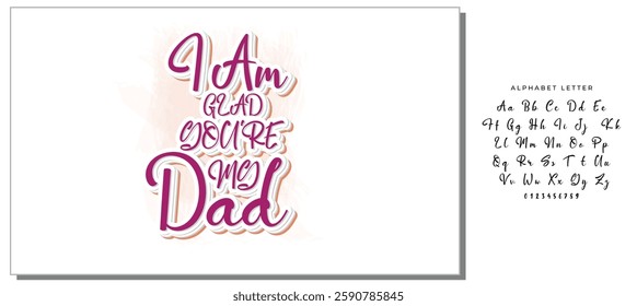 The handwritten lyrics to "I Am Glad You're My Dad."  For Father's Day. For t-shirt design, greeting cards, social media.