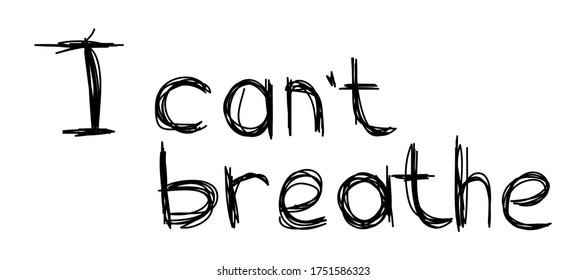 Handwritten message "I can't breathe". Black lives matter. Modern minimalistic banner. The concept of a revolutionary design. Vector illustration isolated on a white background for design and web.