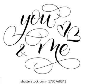 Handwritten modern brush calligraphy You and Me on white background for Valentines day card. Vector illustration.