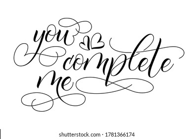 Handwritten modern brush calligraphy You complete Me on white background for Valentines day card. Vector illustration.