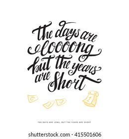 Handwritten modern brush lettering. Design card with quote - The days are long, but the years are short.  Vector calligraphy on white background with calendar. Perfect for greeting card, poster. 