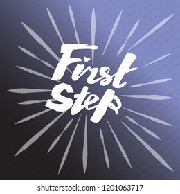 Handwritten modern brush lettering vector illustration of text "First Step". Moving up for success, career, work, achievement, development, progress, vision of the future. Future success. EPS 10.