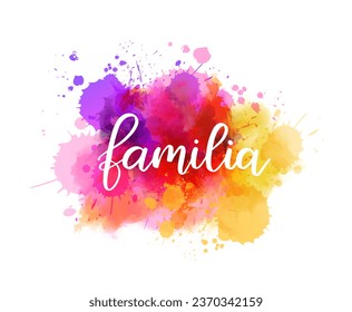 Handwritten modern calligraphy text Familia (Family in Spanish) on abstract watercolor splash blot. Family holiday concept.