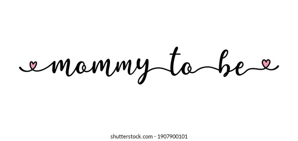 Handwritten MOMMY TO BE quote as logo, header, headline. Script Lettering for greeting card, poster, flyer, banner. Modern calligraphy inscription 