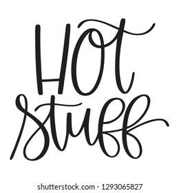 Hand-written monochrome vector calligraphy hot stuff phrase or words.  Hand-lettered Valentine's Day sentiment, saying or quote isolated on a white background.