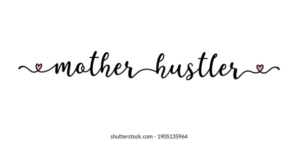 Handwritten MOTHER HUSTLER quote as logo, header, headline. Script Lettering for greeting card, poster, flyer, banner. Modern calligraphy inscription 