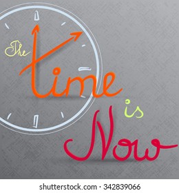 Hand-written motivation lettering "The time in now" with clock dial in the background