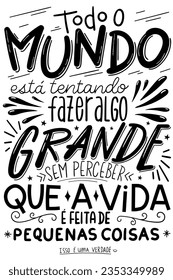 Handwritten motivational phrase in Portuguese. Translation - Everyone is trying to accomplish something big, not realizing that life is made up of little things.