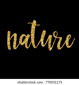 Handwritten nature gold lettering isolated on black. Doodle handmade quote for design t shirt, birthday gift card, party invitation, workshop advertising poster, scrapbook, album etc. Gold texture. 