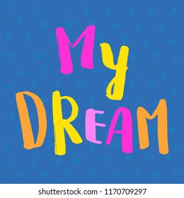 Handwritten pastel phrase MY DREAM isolated on blue background. Vector illustration. Hand drawn lettering. Modern brush calligraphy.