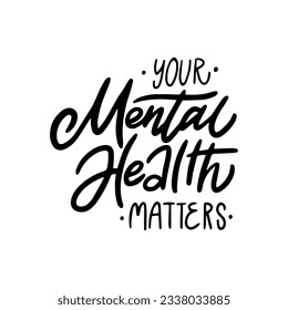 Handwritten phrase about a mental health - Your Mental Health Matters for postcards, posters, stickers, etc.