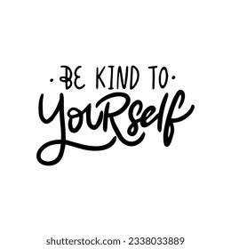 Handwritten phrase about a mental health - Be kind to Yourself for postcards, posters, stickers, etc.