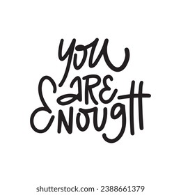 Handwritten phrase about a mental health - YOU ARE ENOUGH for postcards, posters, stickers, etc.