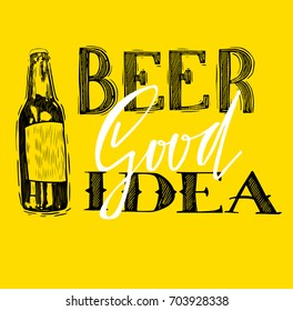 Handwritten phrase beer good idea Hand drawn tee graphic. Typographic print poster. T shirt hand lettered calligraphic design. Vector illustration.