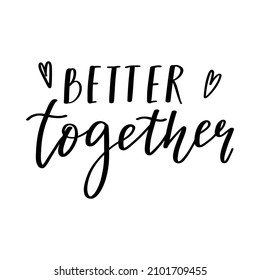 The handwritten phrase Better together. Hand lettering. Words on the theme of Valentine's Day. Black and white vector silhouette isolated on a white background
