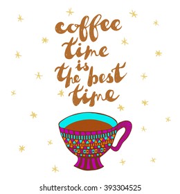 Handwritten phrase: "Coffee time is the best time" and hand drawn coffee cup. Romantic invitation, greeting card template. Vector illustration. 